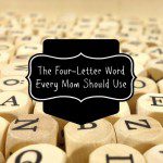 The Four-Letter Word Every Mom Should Use | Kansas City Moms Blog