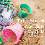 To the Women Who Raise My Child | Kansas City Moms Blog