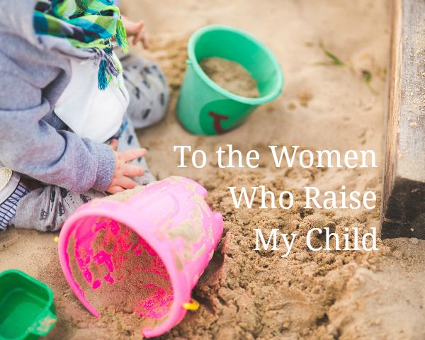To the Women Who Raise My Child | Kansas City Moms Blog (daycare)