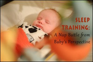 Sleep Training: a Nap Battle from Baby's Perspective | Kansas City Moms Blog