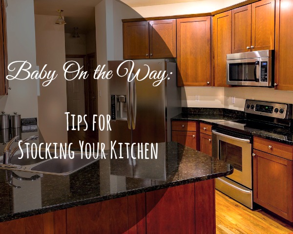 Baby On the Way: Tips for Stocking Your Kitchen
