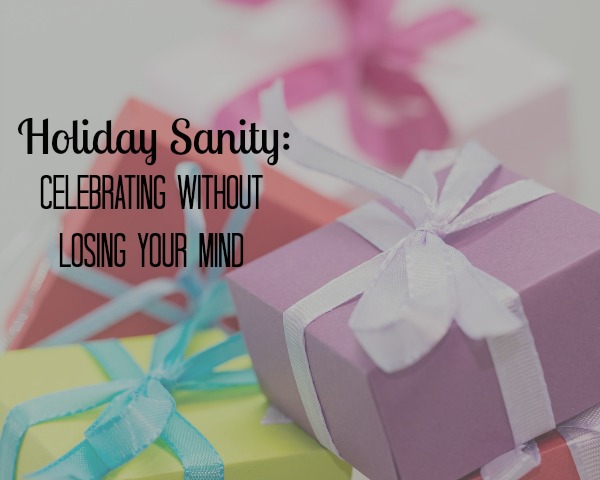 Holiday Sanity: Celebrating Without Losing Your Mind
