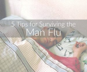 5 tips for surviving the man flu