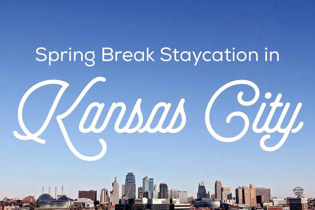 KC Spring Break Staycation