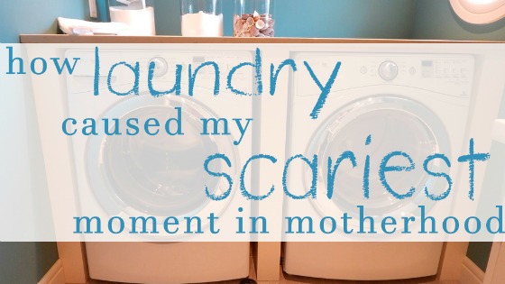 How Laundry Caused My Scariest Motherhood Moment