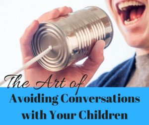 The Art of Avoiding Conversations with Your Children