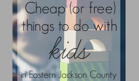 Cheap (or free) Things to Do with Kids in Eastern Jackson County