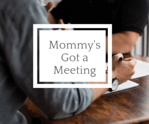 Mommy's Got a Meeting