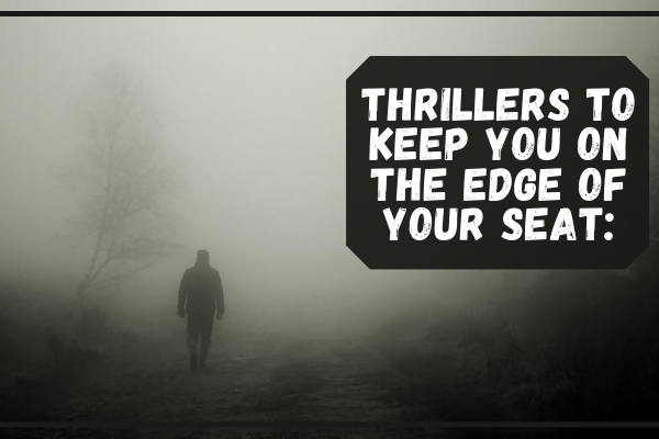 Thrillers to keep you on the edge of your seat