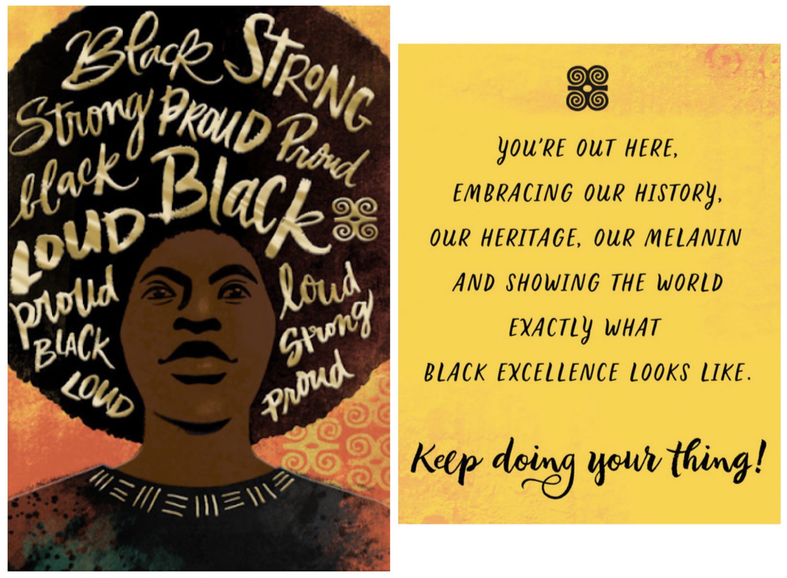 Greeting Card: Outer text, "Black Strong, Strong Proud, Black Loud Proud." Inner text, "You're out here, embracing our history, our heritage, our melanin and showing the world exactly what Black excellence looks like. Keep doing your thing!"