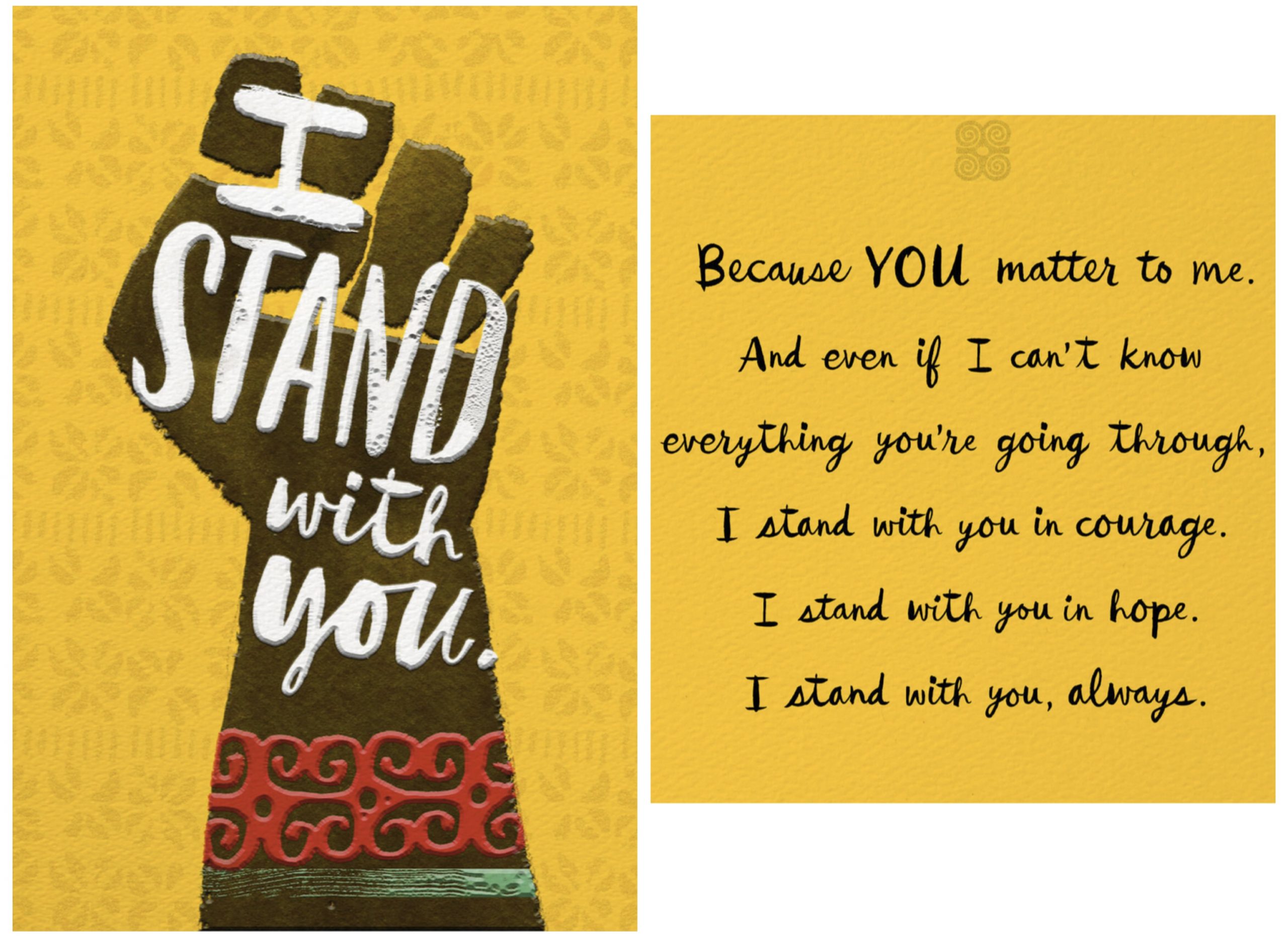 Greeting Card: Outer text, "I stand with you." Inner text, "Because YOU matter to me. And even if I can't know everything you're going through, I stand with you in courage. I stand with you in hope. I stand with you, always."